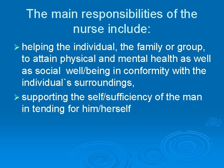 The main responsibilities of the nurse include: Ø helping the individual, the family or