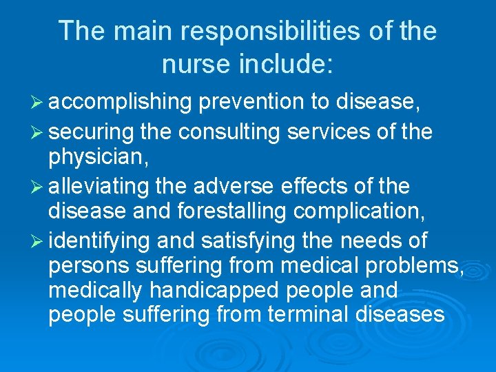 The main responsibilities of the nurse include: Ø accomplishing prevention to disease, Ø securing