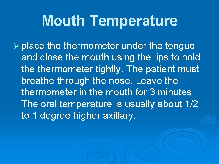 Mouth Temperature Ø place thermometer under the tongue and close the mouth using the