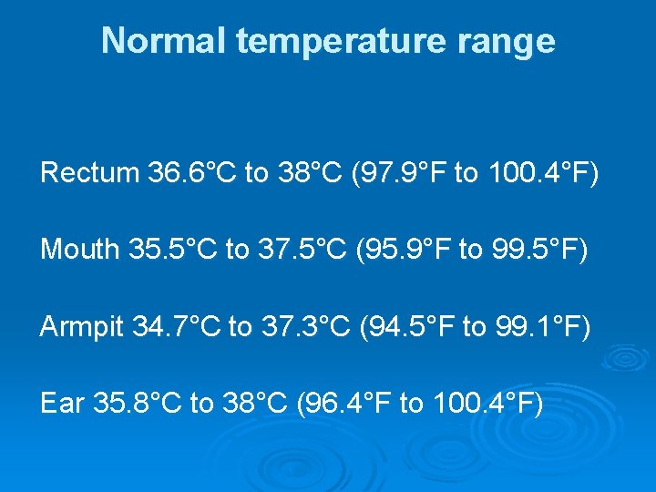 Normal temperature range Rectum 36. 6°C to 38°C (97. 9°F to 100. 4°F) Mouth