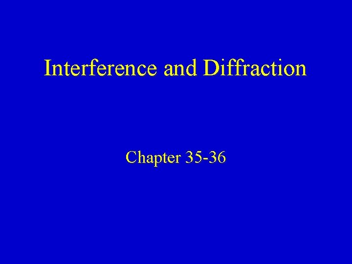 Interference and Diffraction Chapter 35 -36 