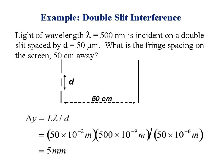 Example: Double Slit Interference Light of wavelength l = 500 nm is incident on