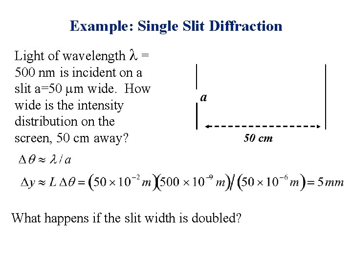 Example: Single Slit Diffraction Light of wavelength l = 500 nm is incident on