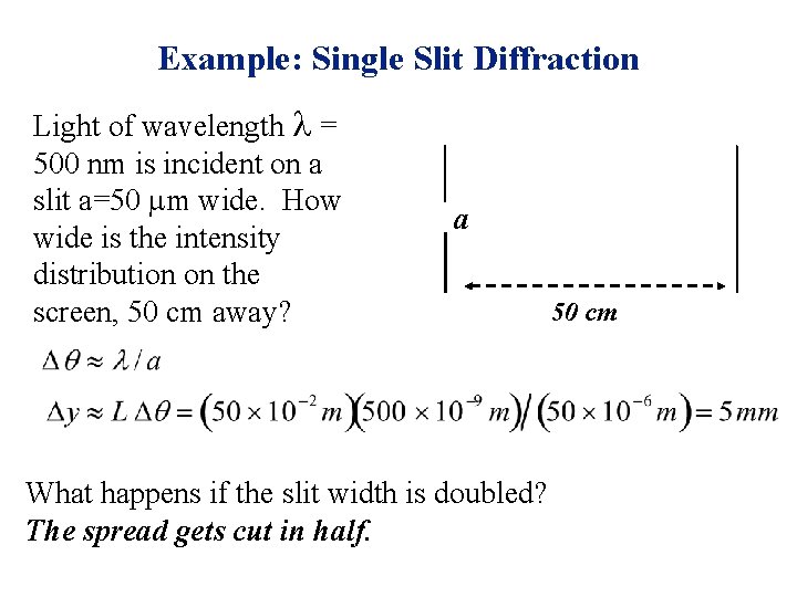Example: Single Slit Diffraction Light of wavelength l = 500 nm is incident on