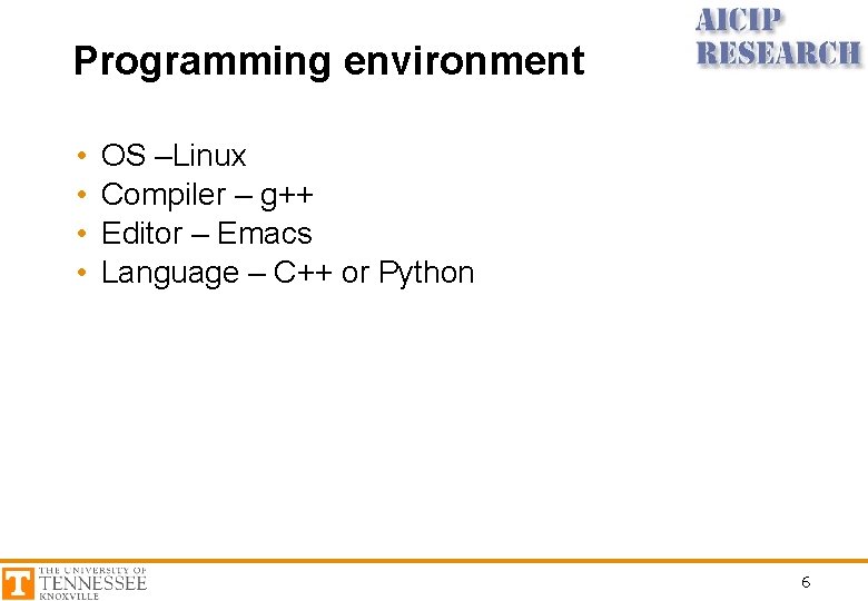 Programming environment • • OS –Linux Compiler – g++ Editor – Emacs Language –
