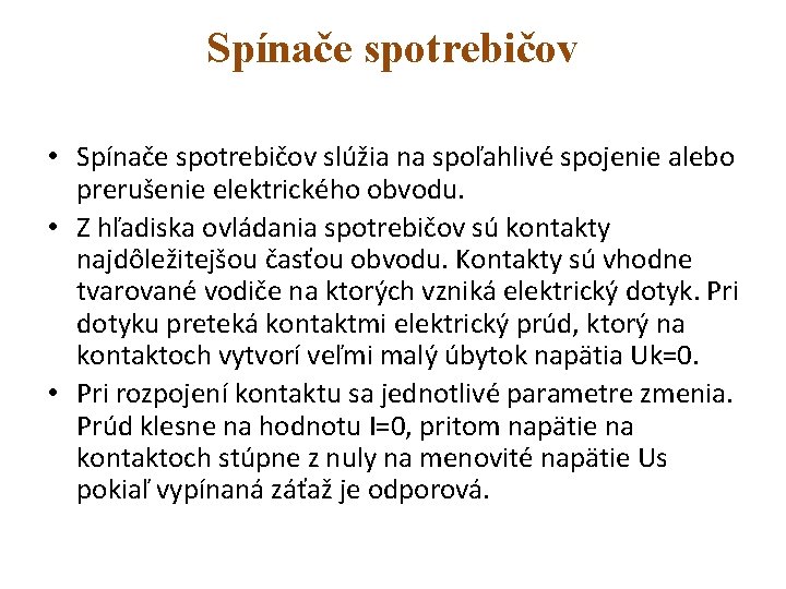 Spínače spotrebičov • Spínače spotrebičov slúžia na spoľahlivé spojenie alebo prerušenie elektrického obvodu. •