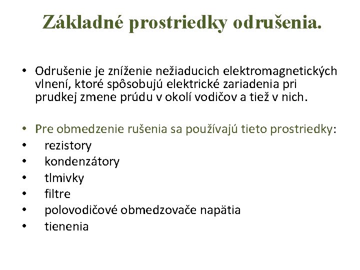 Základné prostriedky odrušenia. • Odrušenie je zníženie nežiaducich elektromagnetických vlnení, ktoré spôsobujú elektrické zariadenia