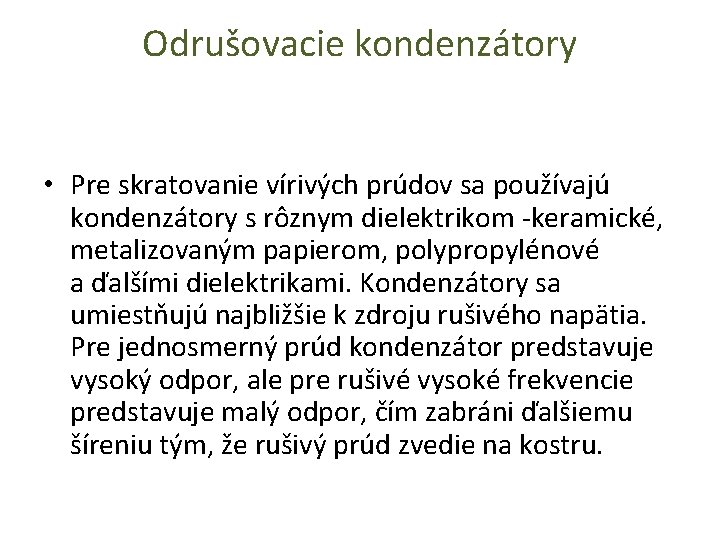 Odrušovacie kondenzátory • Pre skratovanie vírivých prúdov sa používajú kondenzátory s rôznym dielektrikom -keramické,