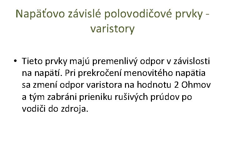 Napäťovo závislé polovodičové prvky varistory • Tieto prvky majú premenlivý odpor v závislosti na