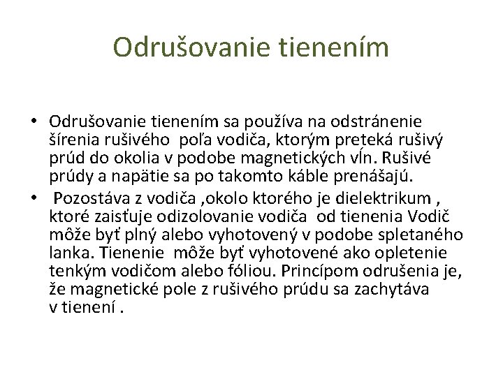 Odrušovanie tienením • Odrušovanie tienením sa používa na odstránenie šírenia rušivého poľa vodiča, ktorým