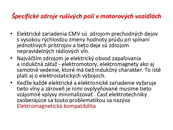 Špecifické zdroje rušivých polí v motorových vozidlách • Elektrické zariadenia CMV sú zdrojom prechodných Špecifické zdroje rušivých polí v motorových vozidlách • Elektrické zariadenia CMV sú zdrojom prechodných
