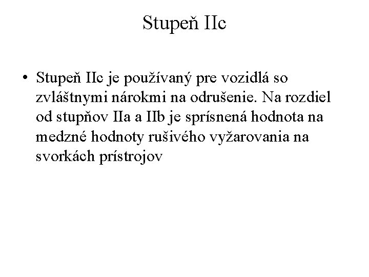 Stupeň IIc • Stupeň IIc je používaný pre vozidlá so zvláštnymi nárokmi na odrušenie.