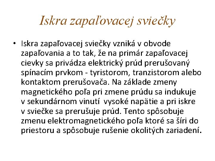 Iskra zapaľovacej sviečky • Iskra zapaľovacej sviečky vzniká v obvode zapaľovania a to tak,