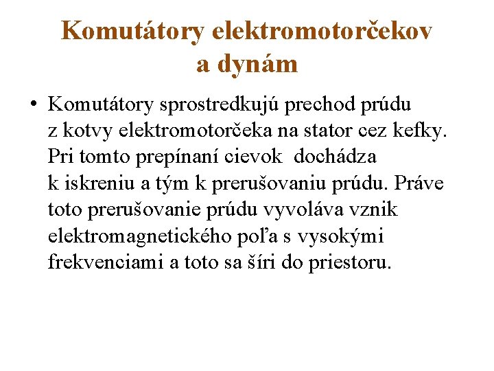 Komutátory elektromotorčekov a dynám • Komutátory sprostredkujú prechod prúdu z kotvy elektromotorčeka na stator