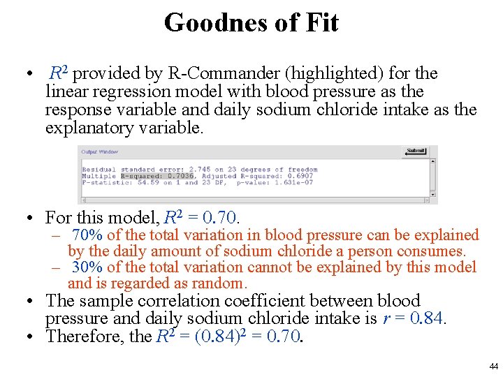 Goodnes of Fit • R 2 provided by R-Commander (highlighted) for the linear regression