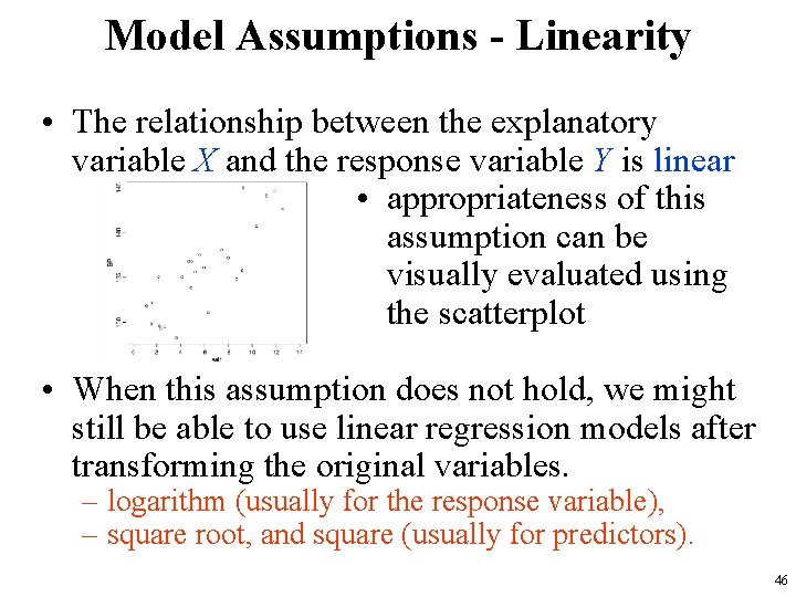 Model Assumptions - Linearity • The relationship between the explanatory variable X and the