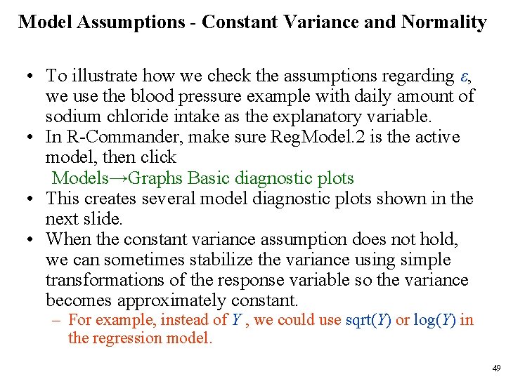 Model Assumptions - Constant Variance and Normality • To illustrate how we check the