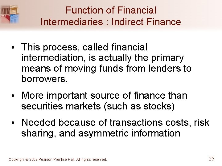 Function of Financial Intermediaries : Indirect Finance • This process, called financial intermediation, is