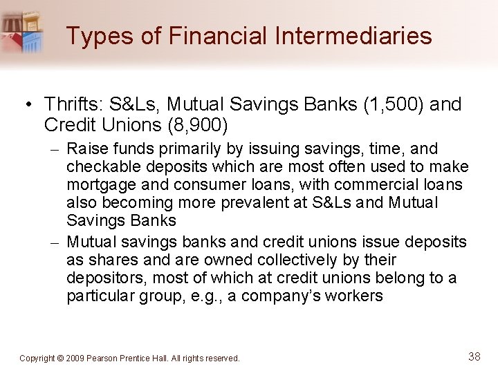 Types of Financial Intermediaries • Thrifts: S&Ls, Mutual Savings Banks (1, 500) and Credit