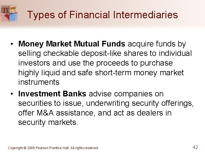 Types of Financial Intermediaries • Money Market Mutual Funds acquire funds by selling checkable