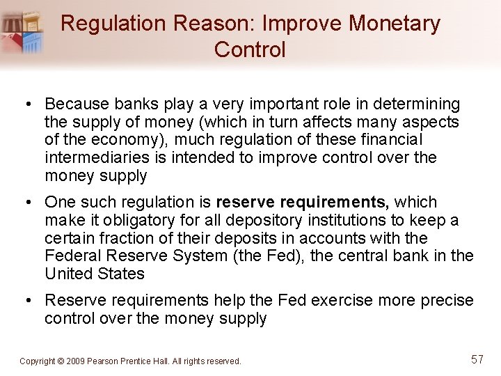 Regulation Reason: Improve Monetary Control • Because banks play a very important role in