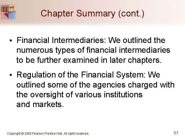 Chapter Summary (cont. ) • Financial Intermediaries: We outlined the numerous types of financial
