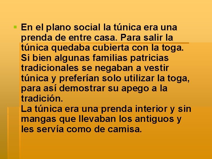 § En el plano social la túnica era una prenda de entre casa. Para