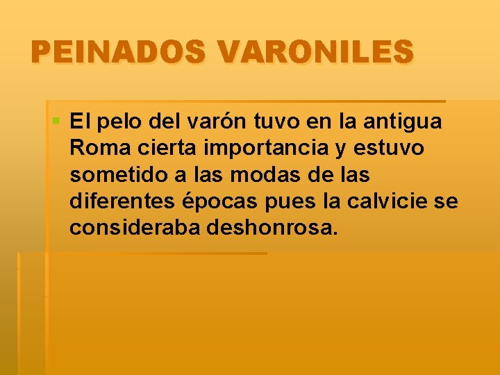 PEINADOS VARONILES § El pelo del varón tuvo en la antigua Roma cierta importancia