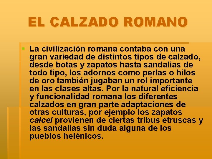 EL CALZADO ROMANO § La civilización romana contaba con una gran variedad de distintos