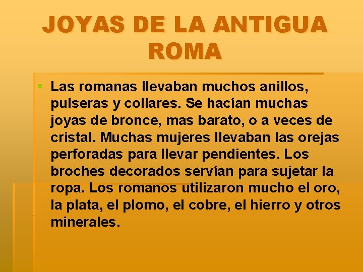 JOYAS DE LA ANTIGUA ROMA § Las romanas llevaban muchos anillos, pulseras y collares.