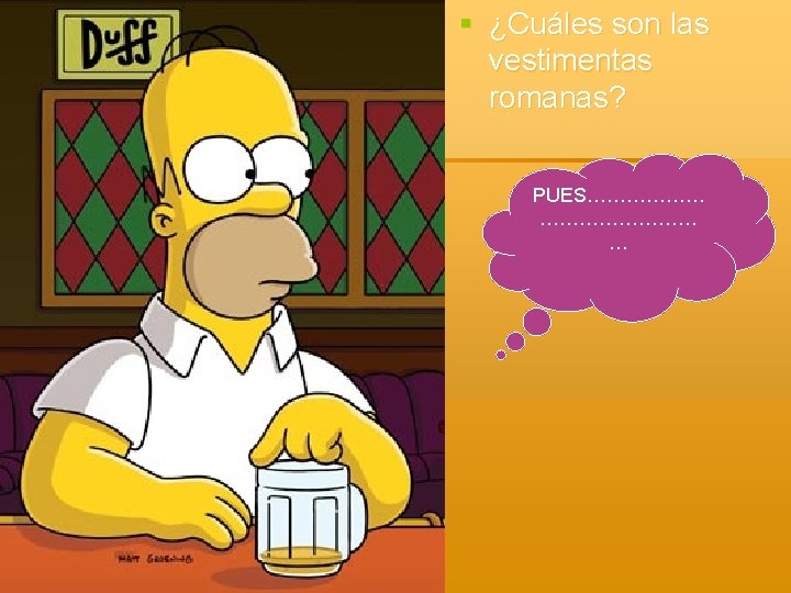 § ¿Cuáles son las vestimentas romanas? PUES……………… … 