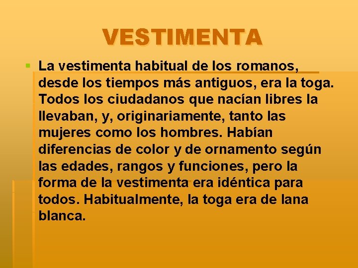 VESTIMENTA § La vestimenta habitual de los romanos, desde los tiempos más antiguos, era