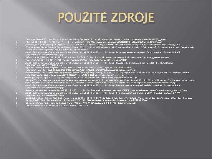 POUŽITÉ ZDROJE Zoo Praha: [online]. 2011 [cit. 2011 -11 -18]. Lexikon zvířat - Zoo