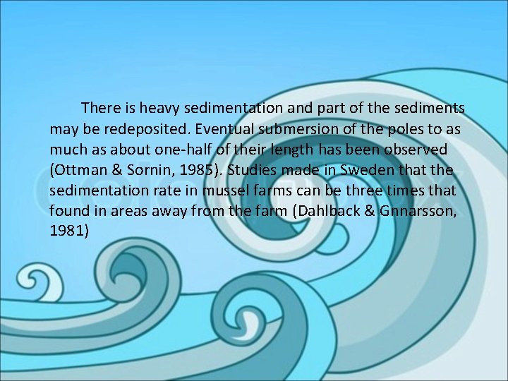 There is heavy sedimentation and part of the sediments may be redeposited. Eventual submersion