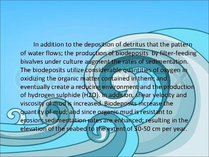 In addition to the deposition of detritus that the pattern of water flows; the