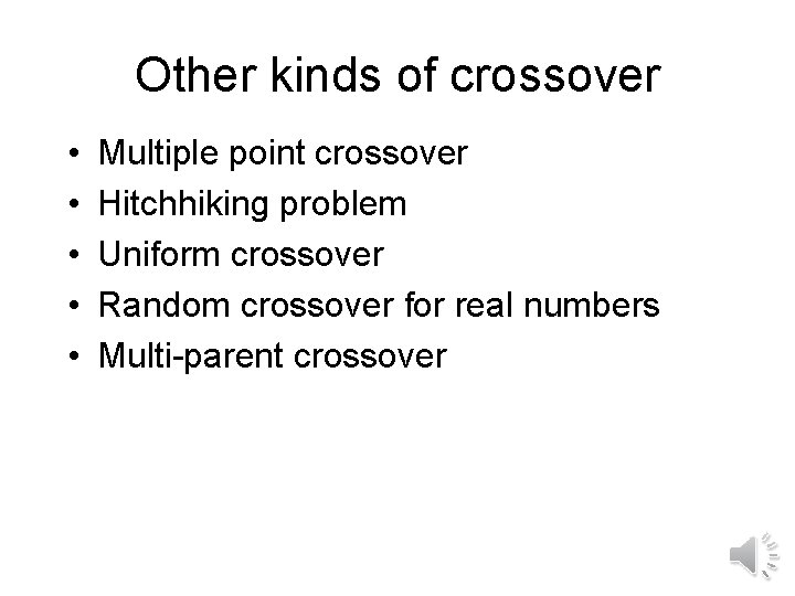 Other kinds of crossover • • • Multiple point crossover Hitchhiking problem Uniform crossover