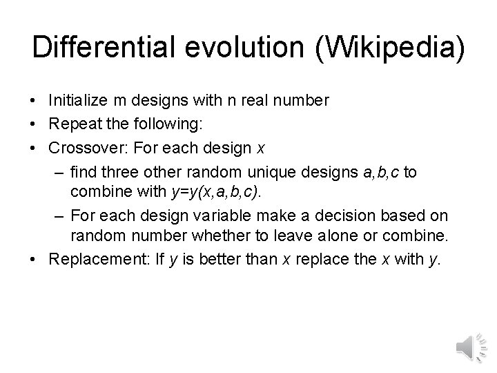 Differential evolution (Wikipedia) • Initialize m designs with n real number • Repeat the