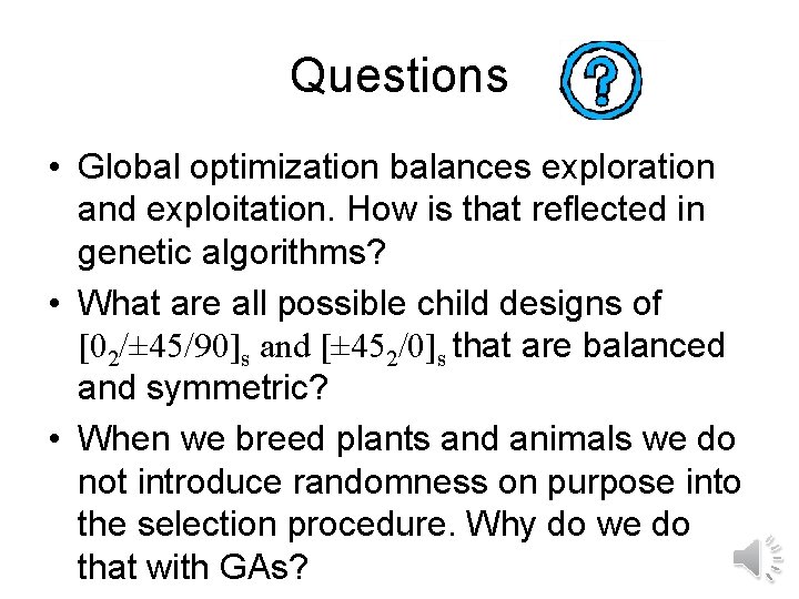 Questions • Global optimization balances exploration and exploitation. How is that reflected in genetic
