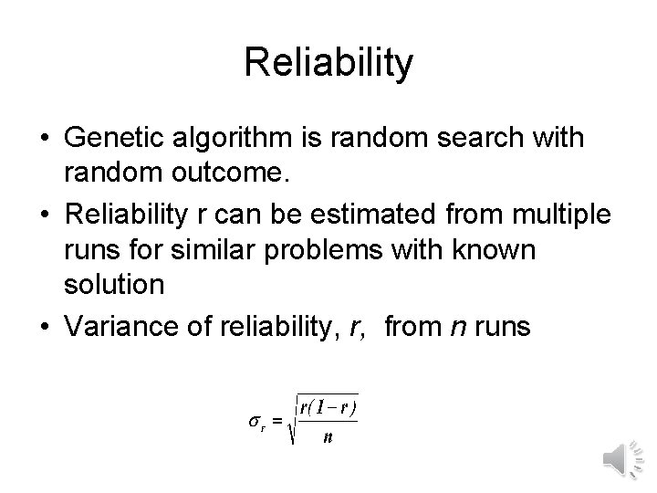 Reliability • Genetic algorithm is random search with random outcome. • Reliability r can