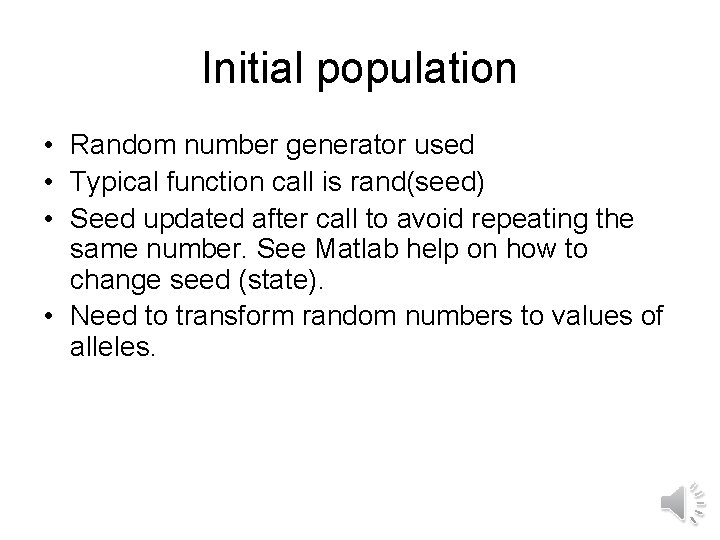 Initial population • Random number generator used • Typical function call is rand(seed) •