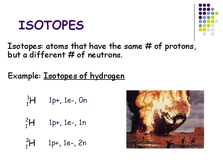 ISOTOPES Isotopes: atoms that have the same # of protons, but a different #
