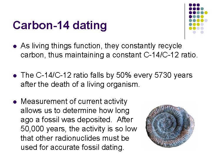 Carbon-14 dating l As living things function, they constantly recycle carbon, thus maintaining a