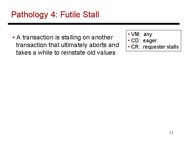 Pathology 4: Futile Stall • A transaction is stalling on another transaction that ultimately