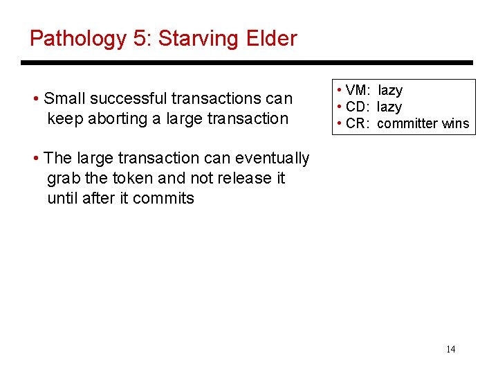 Pathology 5: Starving Elder • Small successful transactions can keep aborting a large transaction