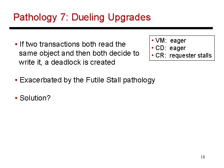 Pathology 7: Dueling Upgrades • If two transactions both read the same object and