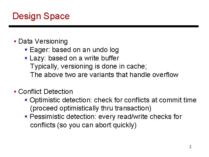 Design Space • Data Versioning § Eager: based on an undo log § Lazy: