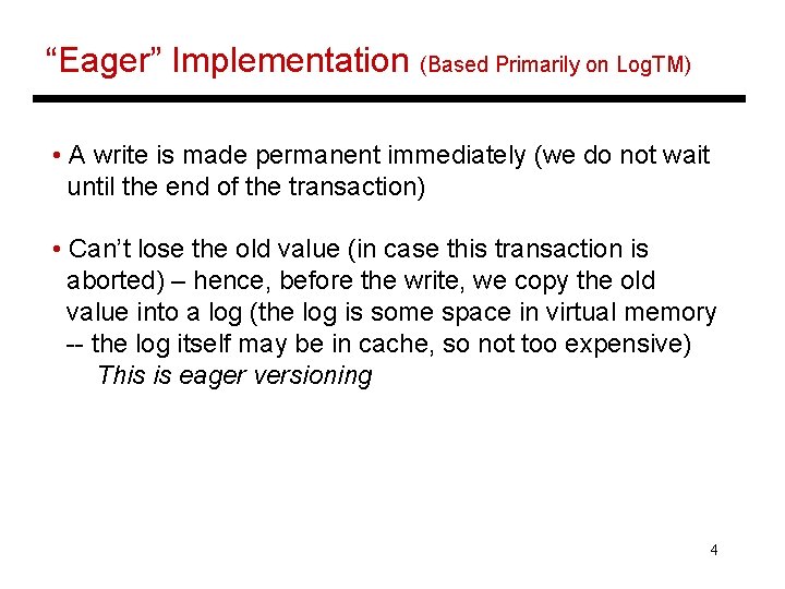 “Eager” Implementation (Based Primarily on Log. TM) • A write is made permanent immediately