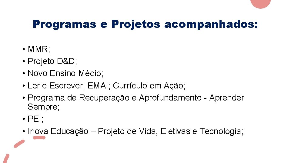 Programas e Projetos acompanhados: • MMR; • Projeto D&D; • Novo Ensino Médio; •