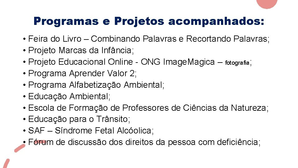 Programas e Projetos acompanhados: • Feira do Livro – Combinando Palavras e Recortando Palavras;