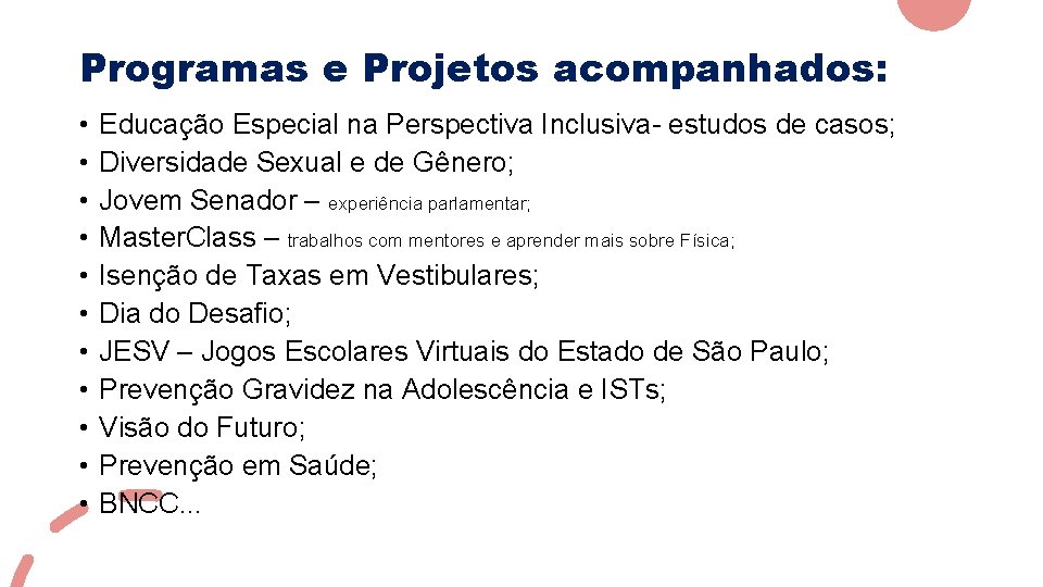 Programas e Projetos acompanhados: • • • Educação Especial na Perspectiva Inclusiva- estudos de